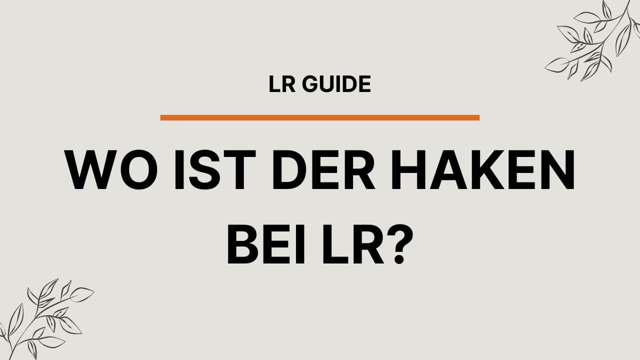 Gibt es einen Haken bei LR?